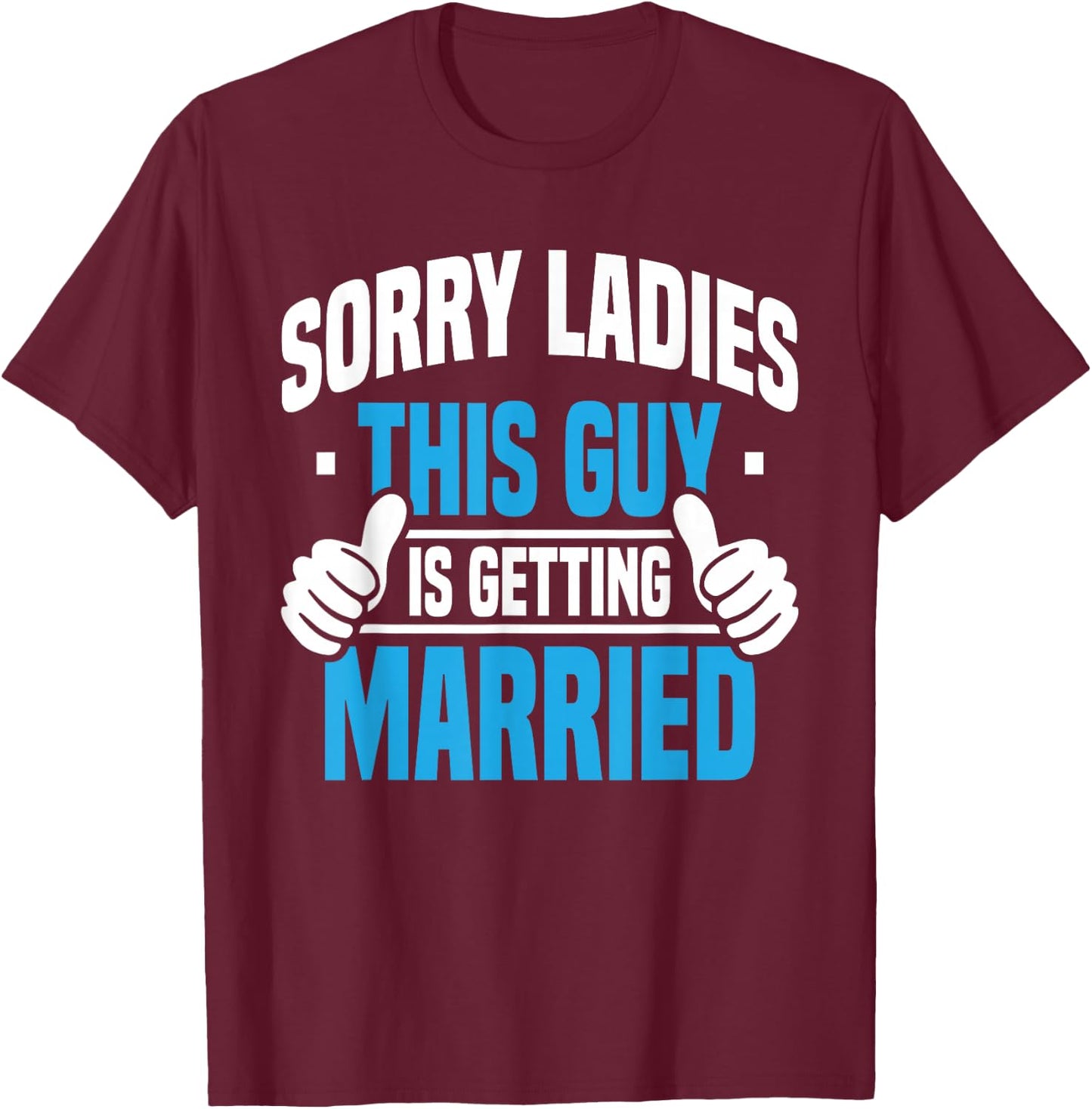 Sorry Ladies - Bachelor Party Stag Groomsmen Getaway Wedding T-Shirt - T-Shirt | Maroon
