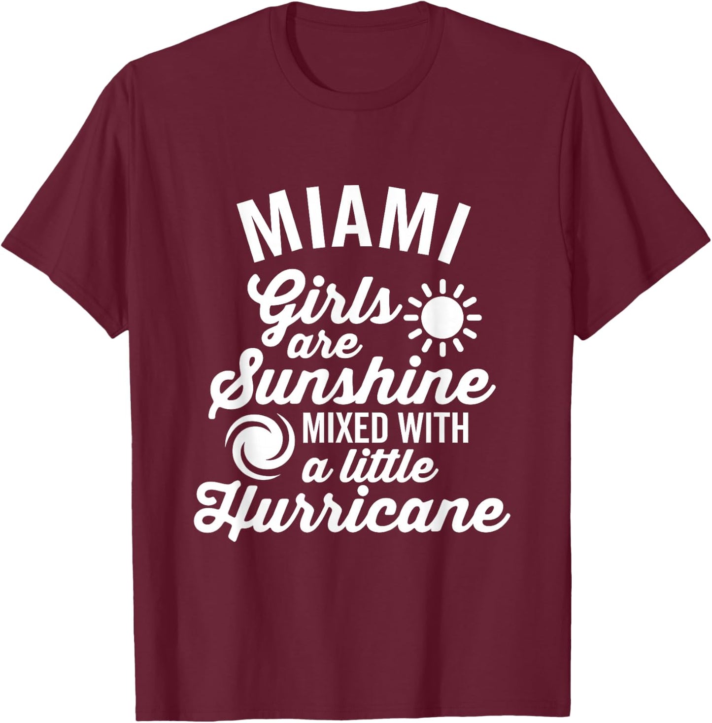 Miami Girls Are Sunshine and a Hurricane Dark T-Shirt - T-Shirt | Maroon