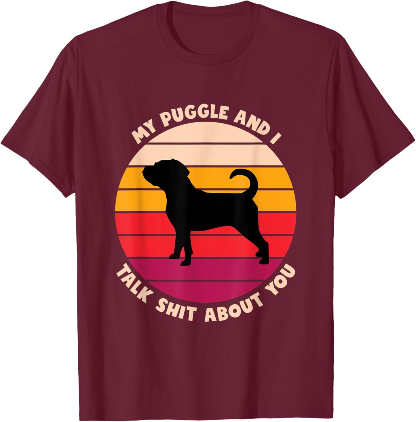 My Puggle and I Talk Shit About You Funny Dog Lover Puggle Women T-Shirt - T-Shirt | Maroon