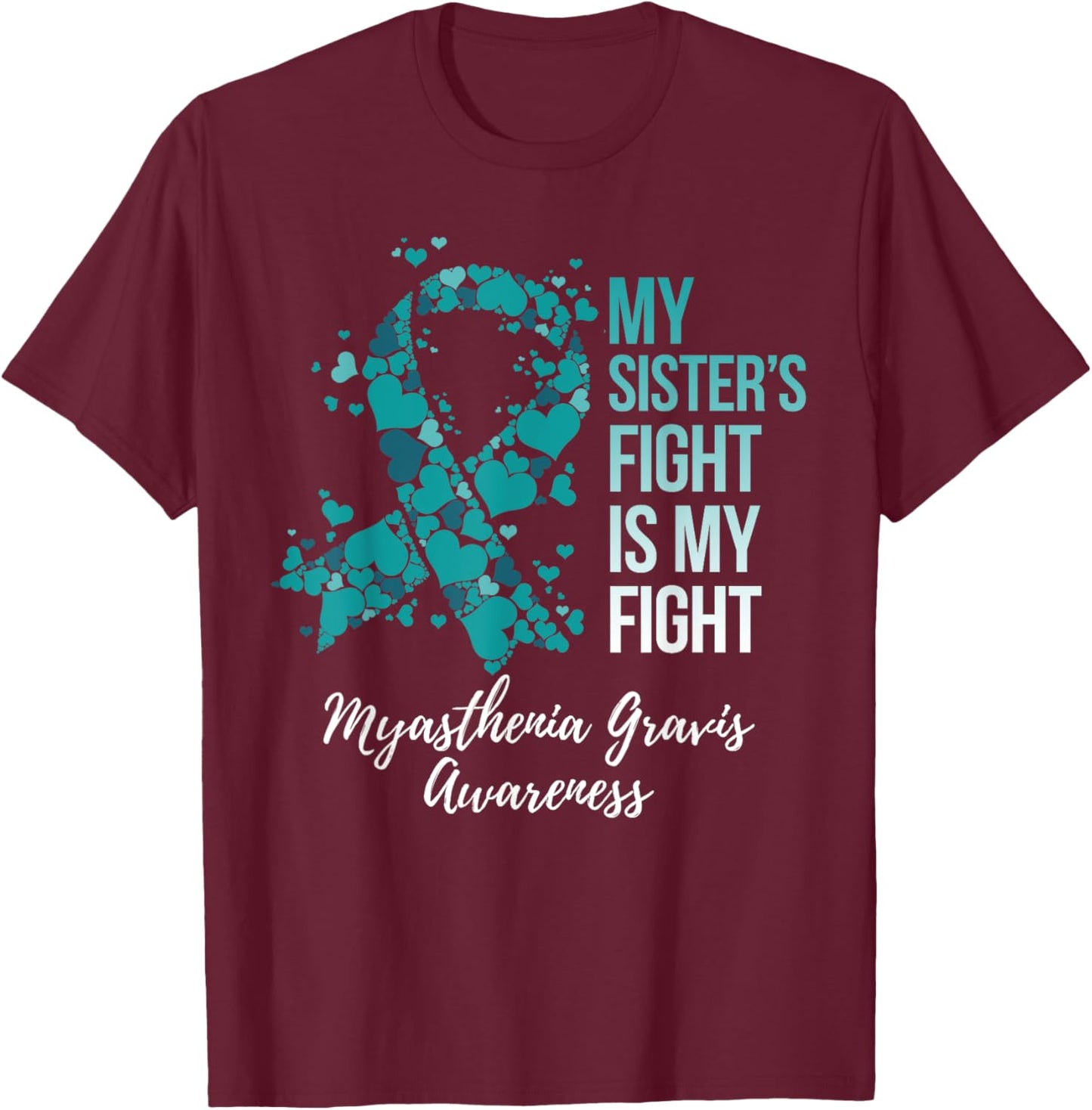 My Sister’s Fight Is My Fight Myasthenia Gravis MG Awareness T-Shirt - T-Shirt | Maroon