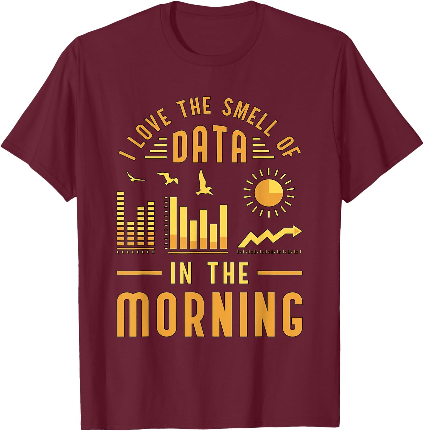 I Love The Smell Of Data In Computer Science Data Analyst T-Shirt - T-Shirt | Maroon