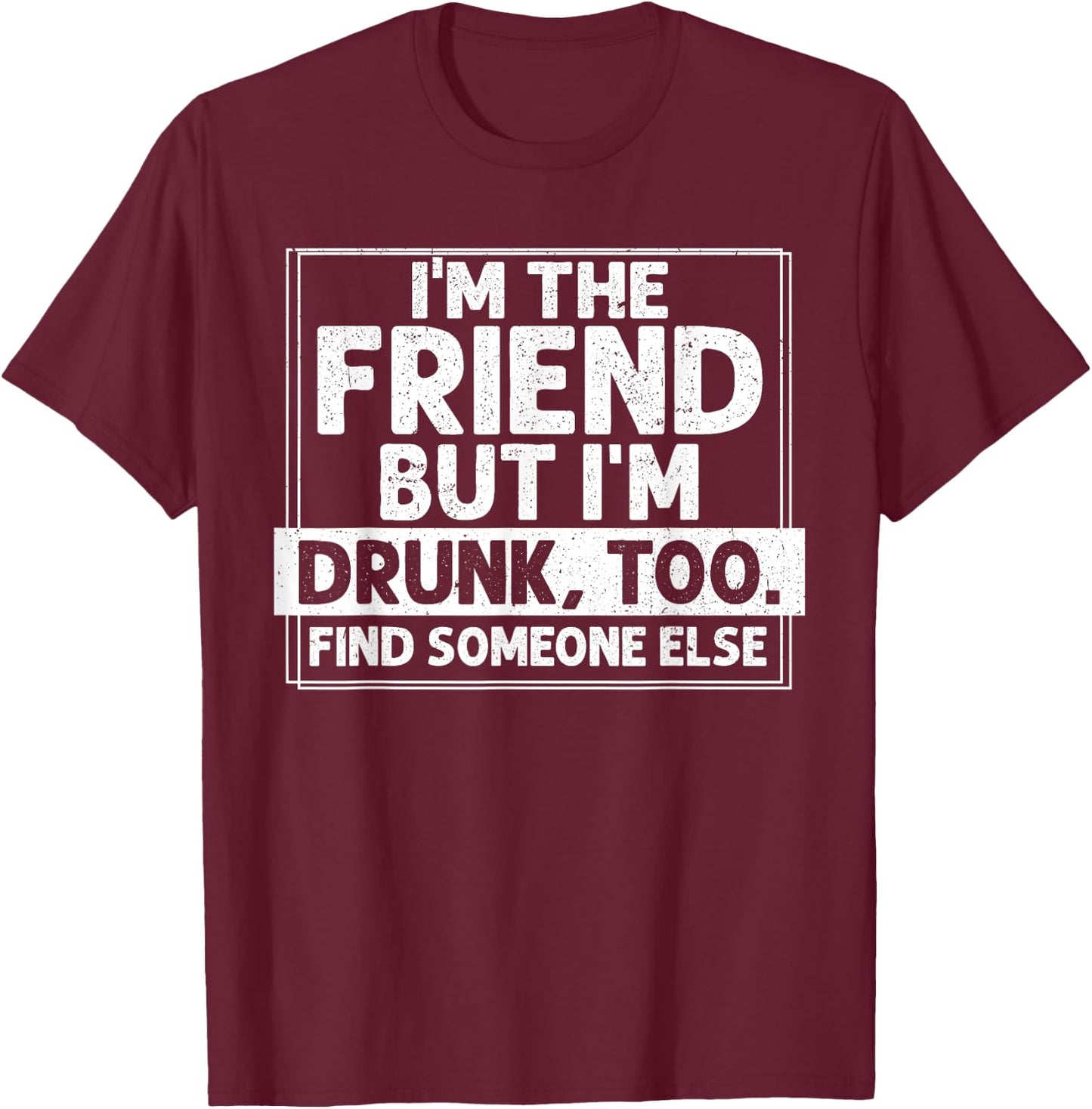 If Found Drunk Please Return To Friend I'm the friend Funny T-Shirt - T-Shirt | Maroon