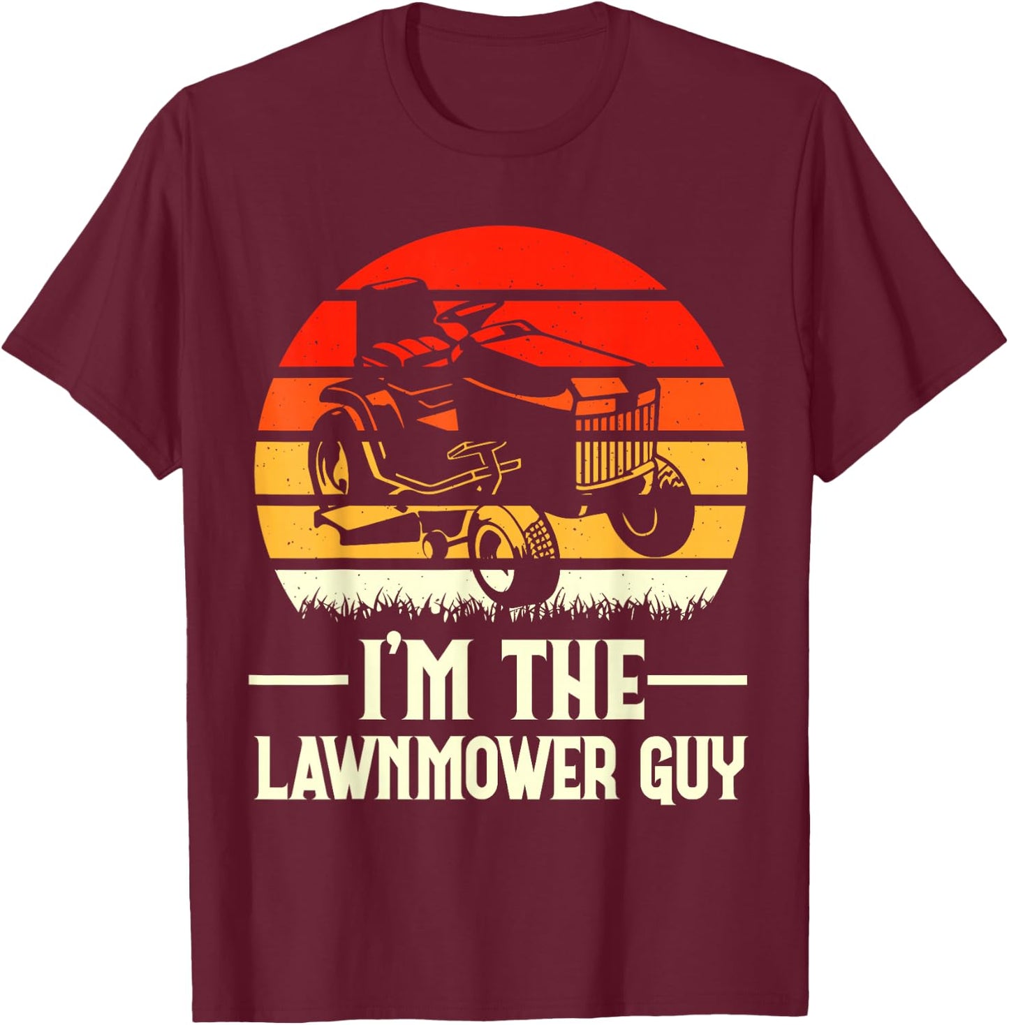 I'm The Lawnmower Guy T-Shirt - T-Shirt | Maroon