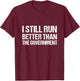 I Still Run Better Than the Government T-Shirt - T-Shirt | Maroon