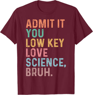 Admit It You Low Key Love Science Bruh Scientist Teacher T-Shirt - T-Shirt | Maroon