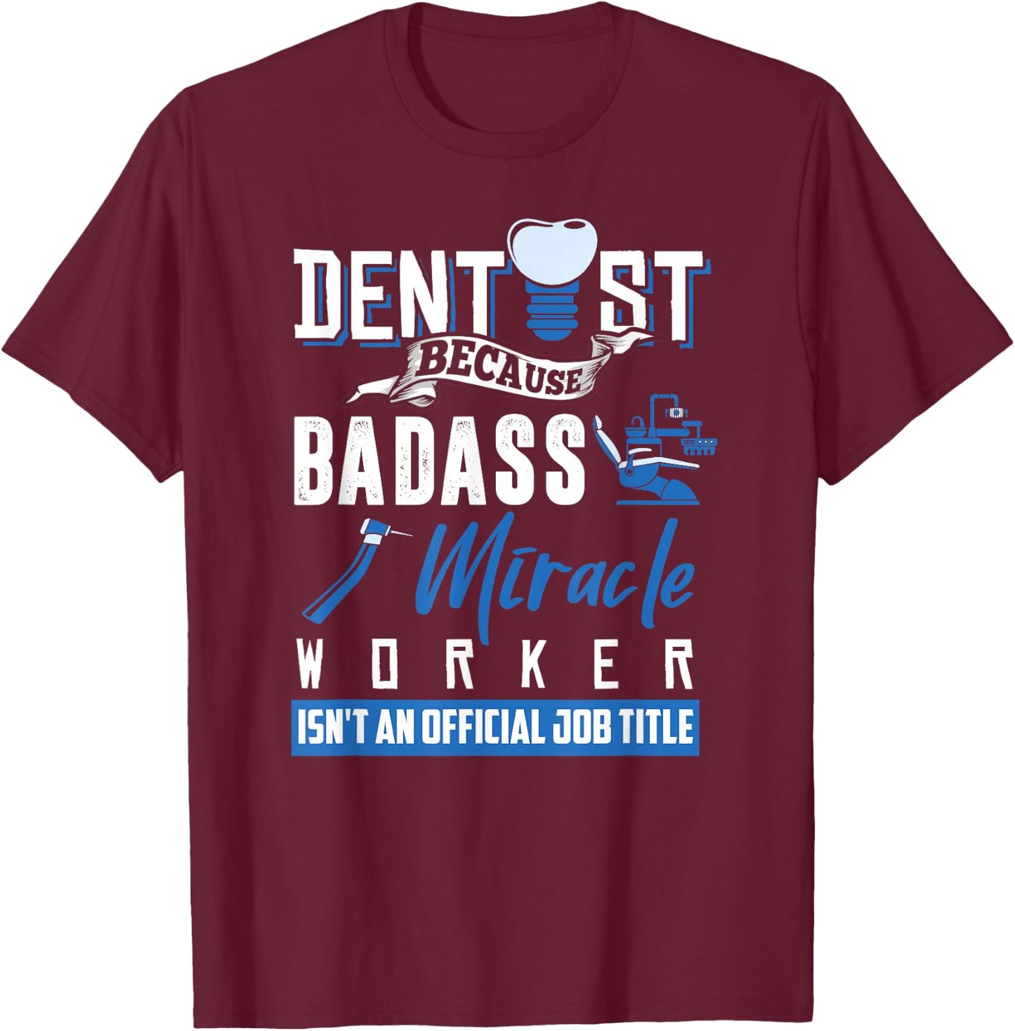 Dentist Shirt Funny Dentist Dental Saying Tooth Quote Gift T-Shirt - T-Shirt | Maroon