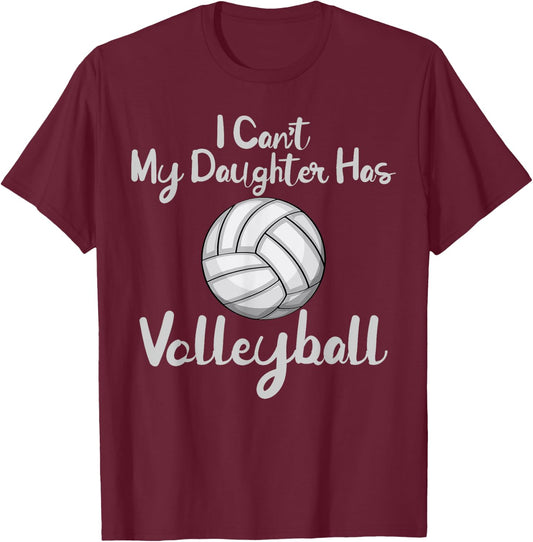 Dad Volleyball Shirt I Cant My Daughter Has Volleyball T-Shirt - T-Shirt | Maroon