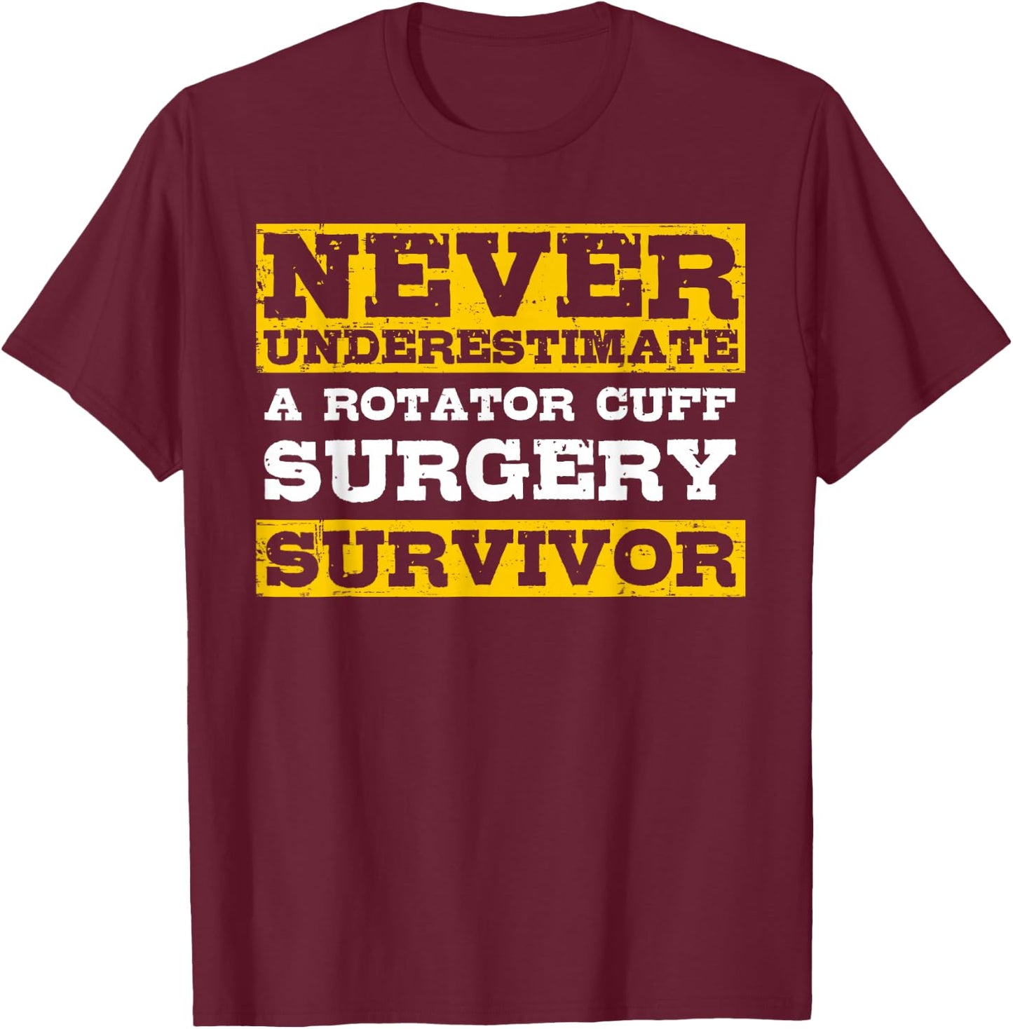 Never Underestimate A Rotator Cuff Surgery Survivor T-Shirt - T-Shirt | Maroon