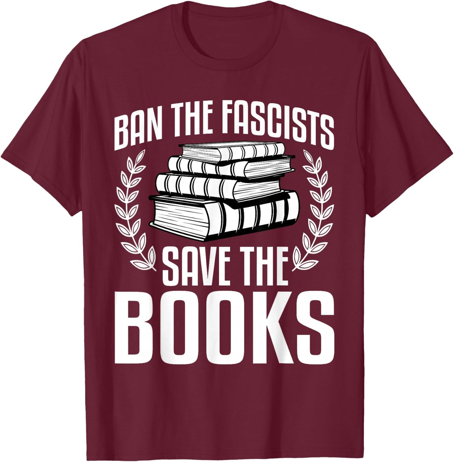 Ban The Fascists Save The Books Funny Book Lover Worm Nerd T-Shirt - T-Shirt | Maroon