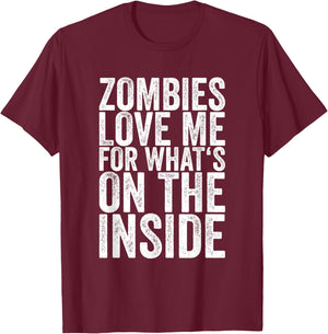 Zombies Love Me For What's On The Inside T-Shirt - T-Shirt | Maroon