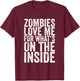 Zombies Love Me For What's On The Inside T-Shirt - T-Shirt | Maroon