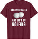 Grab Your Balls and Let's Go Golfing T-Shirt - T-Shirt | Maroon