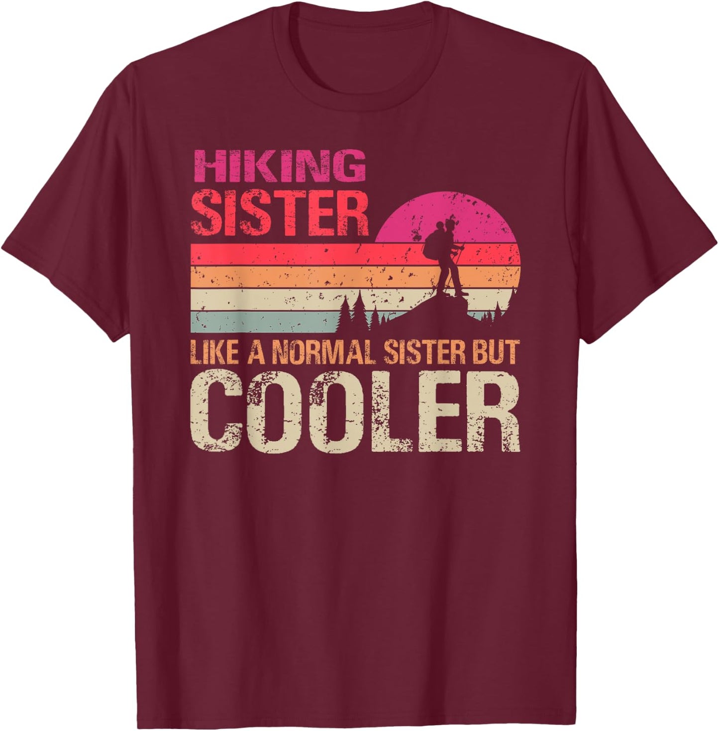Hiking Sister Like A Normal Sister But Cooler Trekking T-Shirt - T-Shirt | Maroon