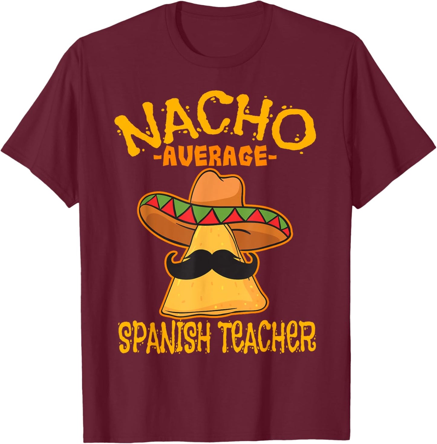 Nacho Average Spanish Teacher Language Teacher T-Shirt - T-Shirt | Maroon
