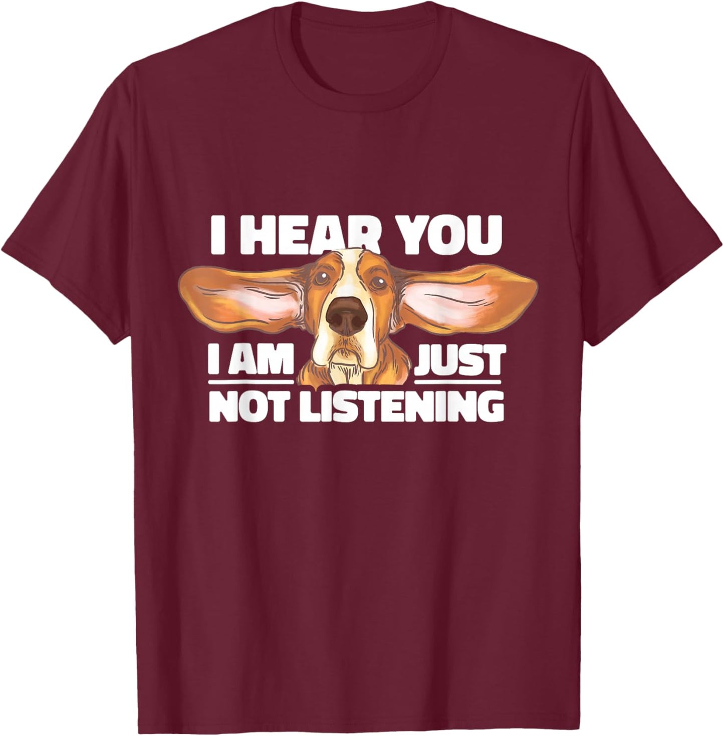 Basset Hound I Hear You Not Listening Funny Dog Lover Gift T-Shirt - T-Shirt | Maroon