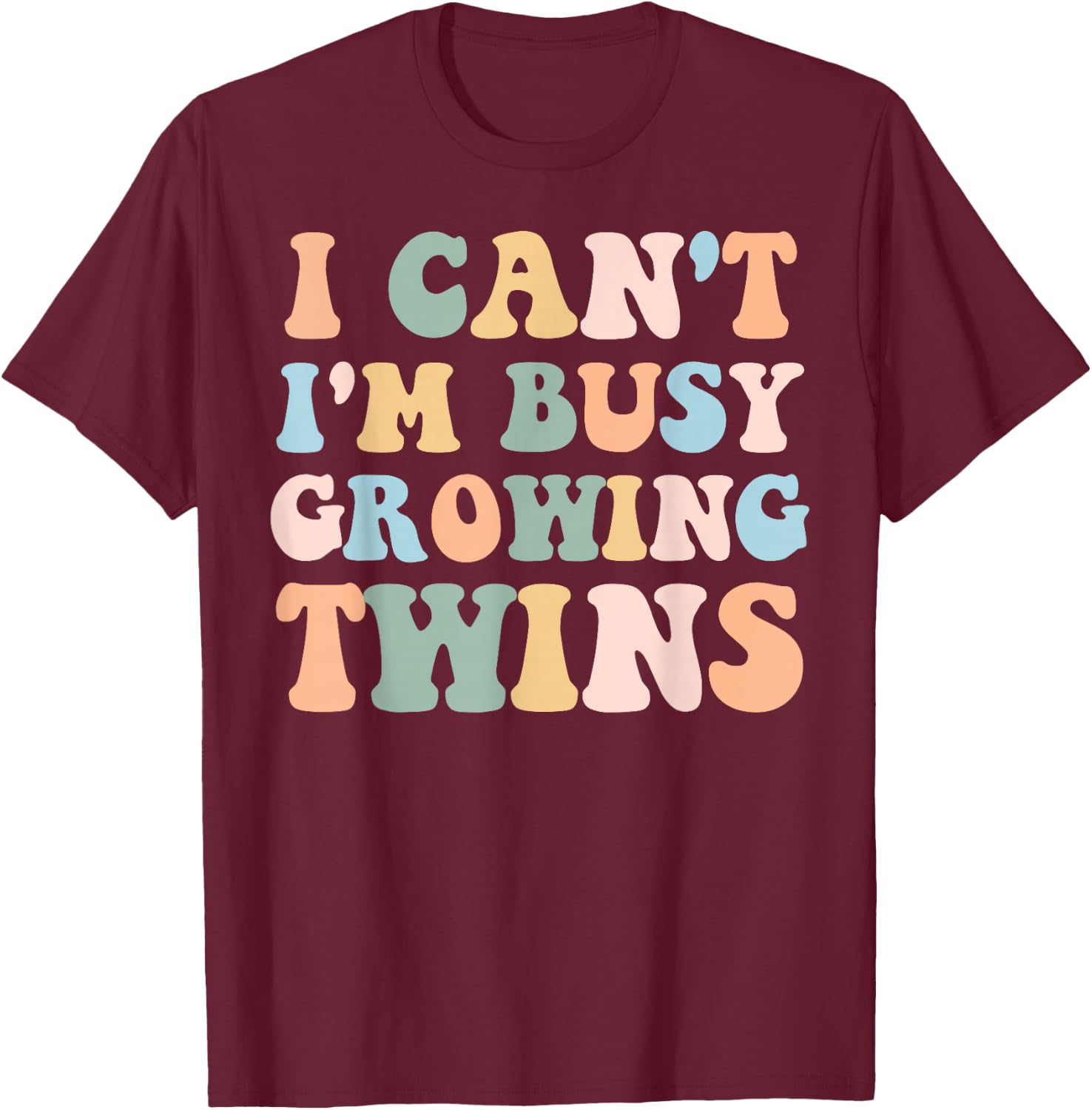 I Can't I'm Busy Growing Twins Pregnancy Reveal Announcement T-Shirt - T-Shirt | Maroon