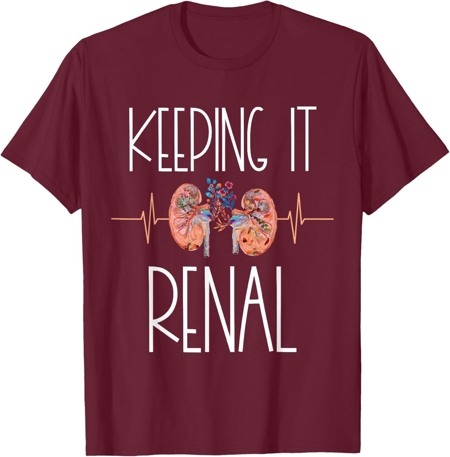 Dialysis Technician Week Keeping It Renal Nephrology Nurse T-Shirt - T-Shirt | Maroon