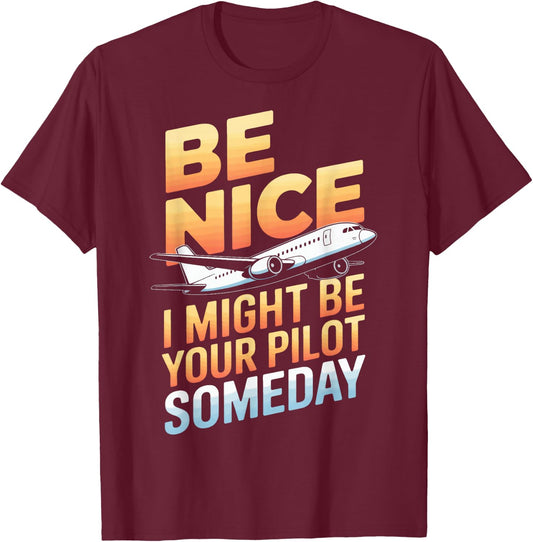 Be Nice I Might Be Your Pilot T-Shirt - T-Shirt | Maroon