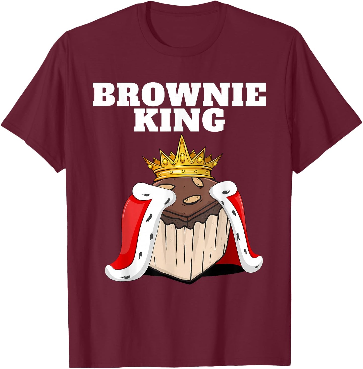 Brownie King | Brownies Lover Shirt | Cute Brownie T-Shirt - T-Shirt | Maroon