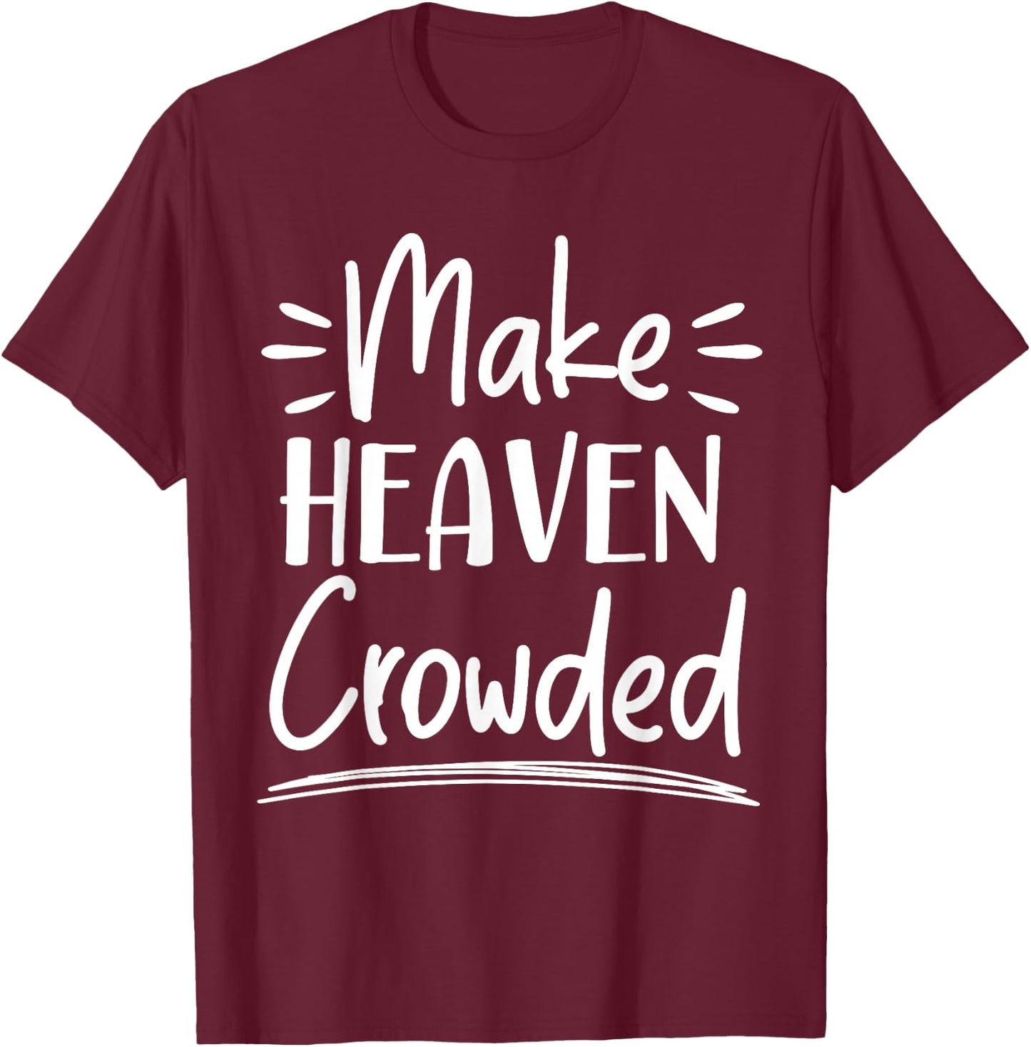 Make Heaven Crowded Christian Religious Jesus Christ T-Shirt - T-Shirt | Maroon
