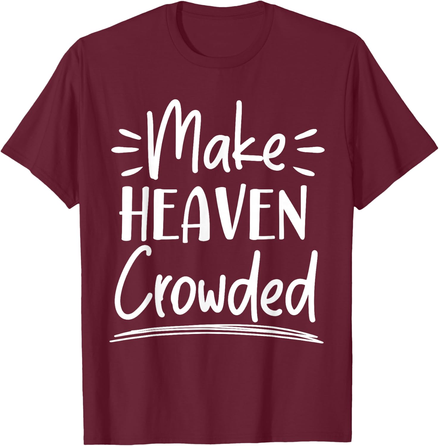 Make Heaven Crowded Christian Religious Jesus Christ T-Shirt - T-Shirt | Maroon