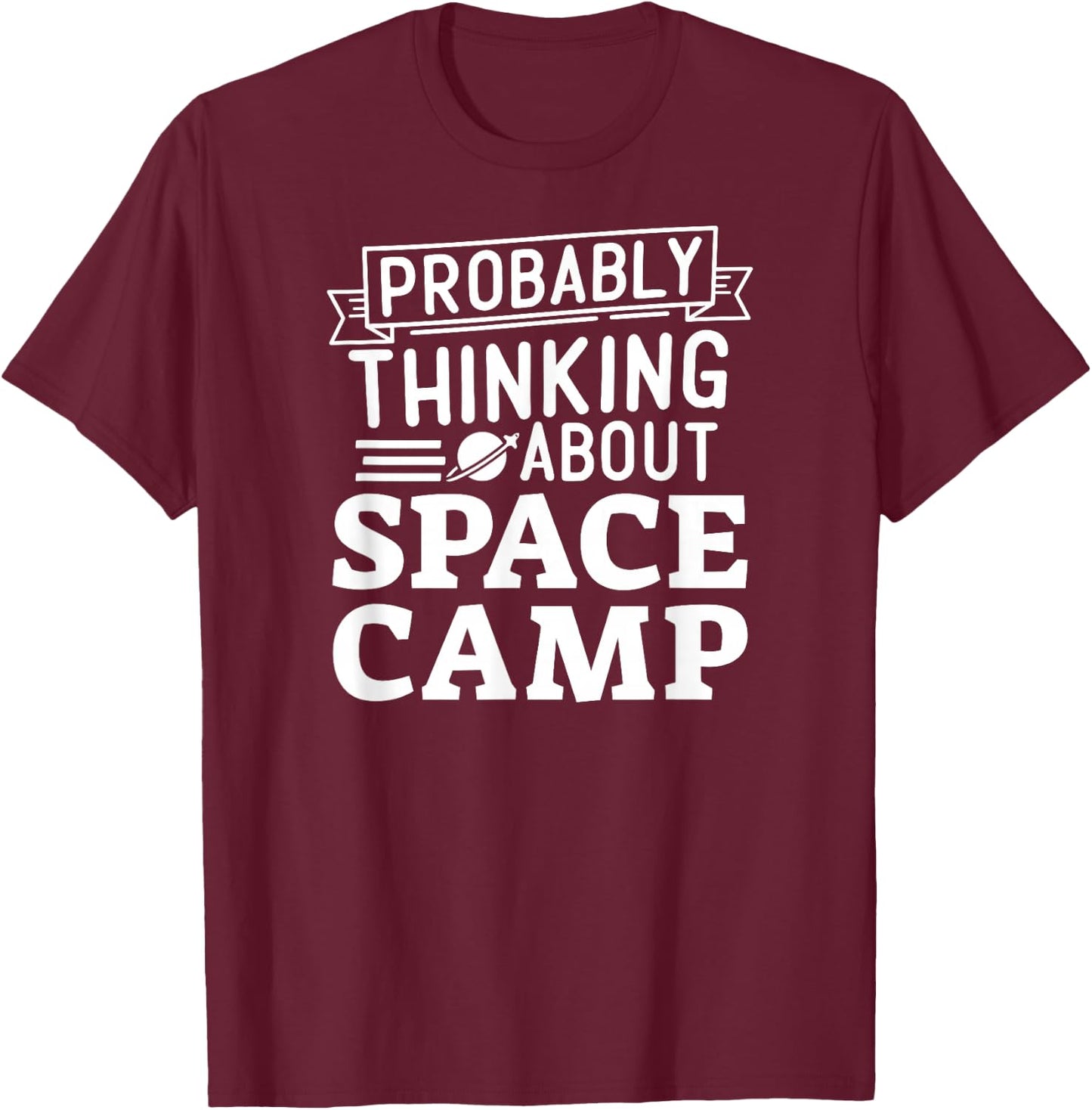 Probably Thinking About Space Camp T-Shirt - T-Shirt | Maroon