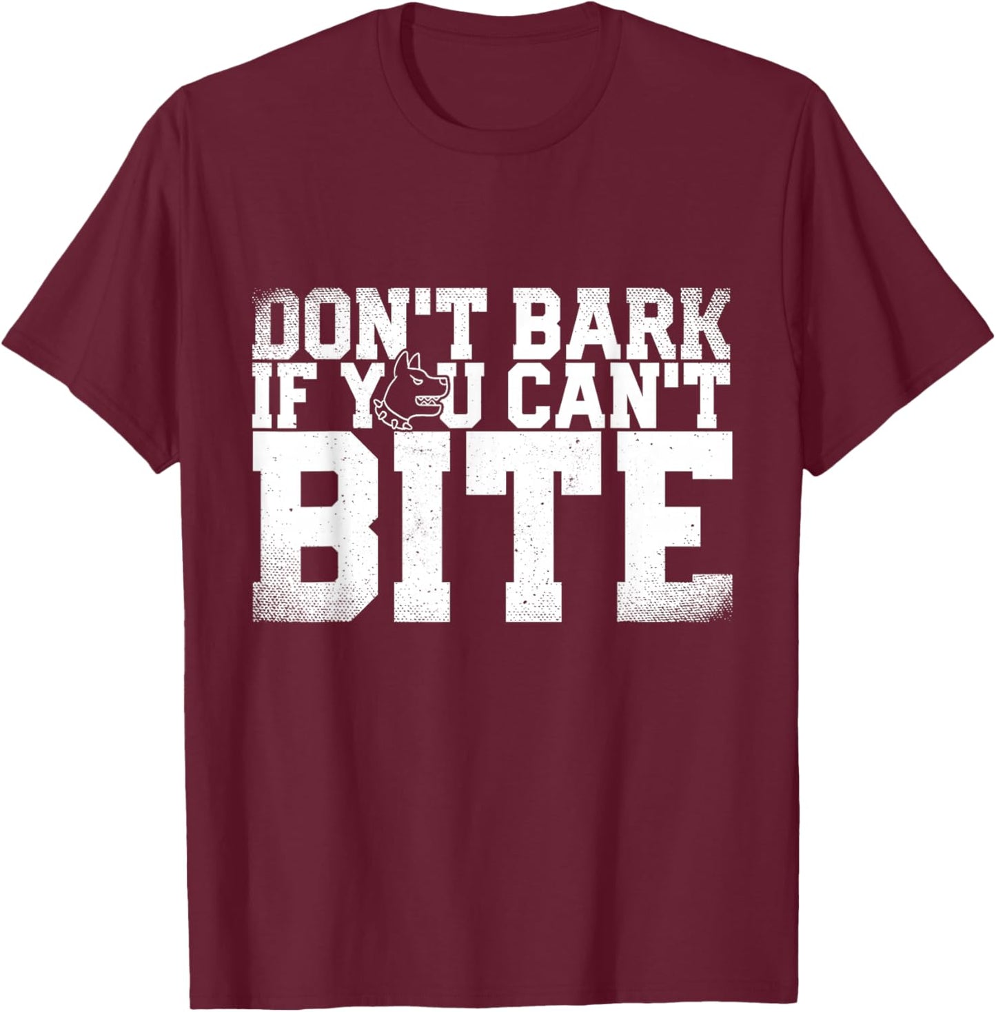 Don't Bark If You Can't Bite Puppy Dog Gift & Men T-Shirt - T-Shirt | Maroon