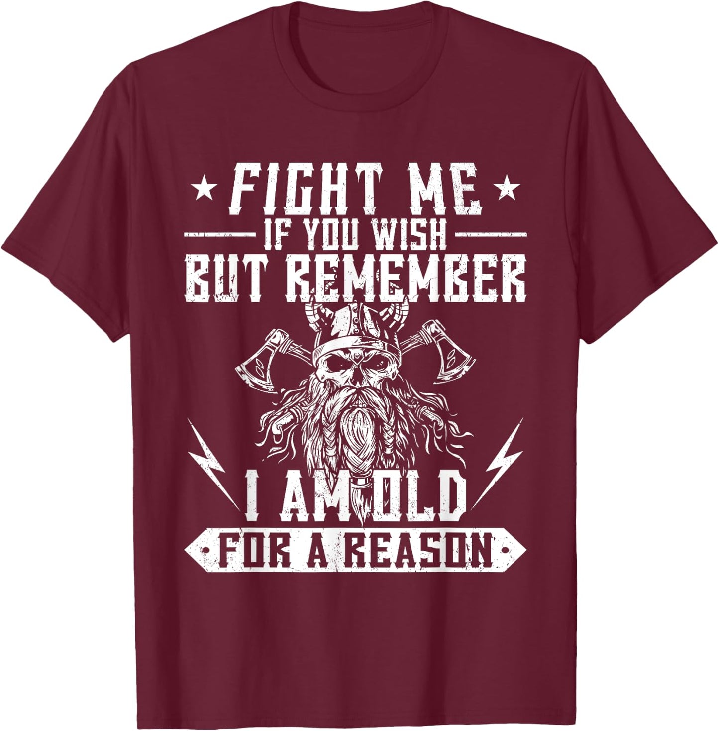 Fight me if you wish but remember I am old for a reason T-Shirt - T-Shirt | Maroon