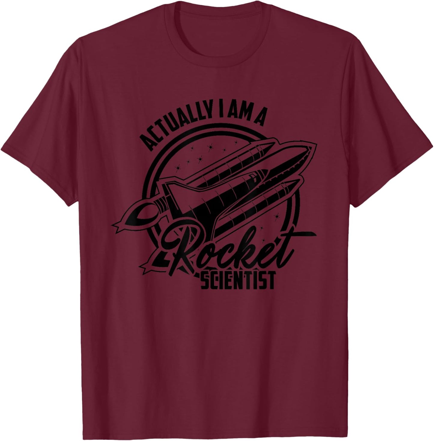 Actually I am a Rocket Scientist Spacecraft Satellite Gifts T-Shirt - T-Shirt | Maroon