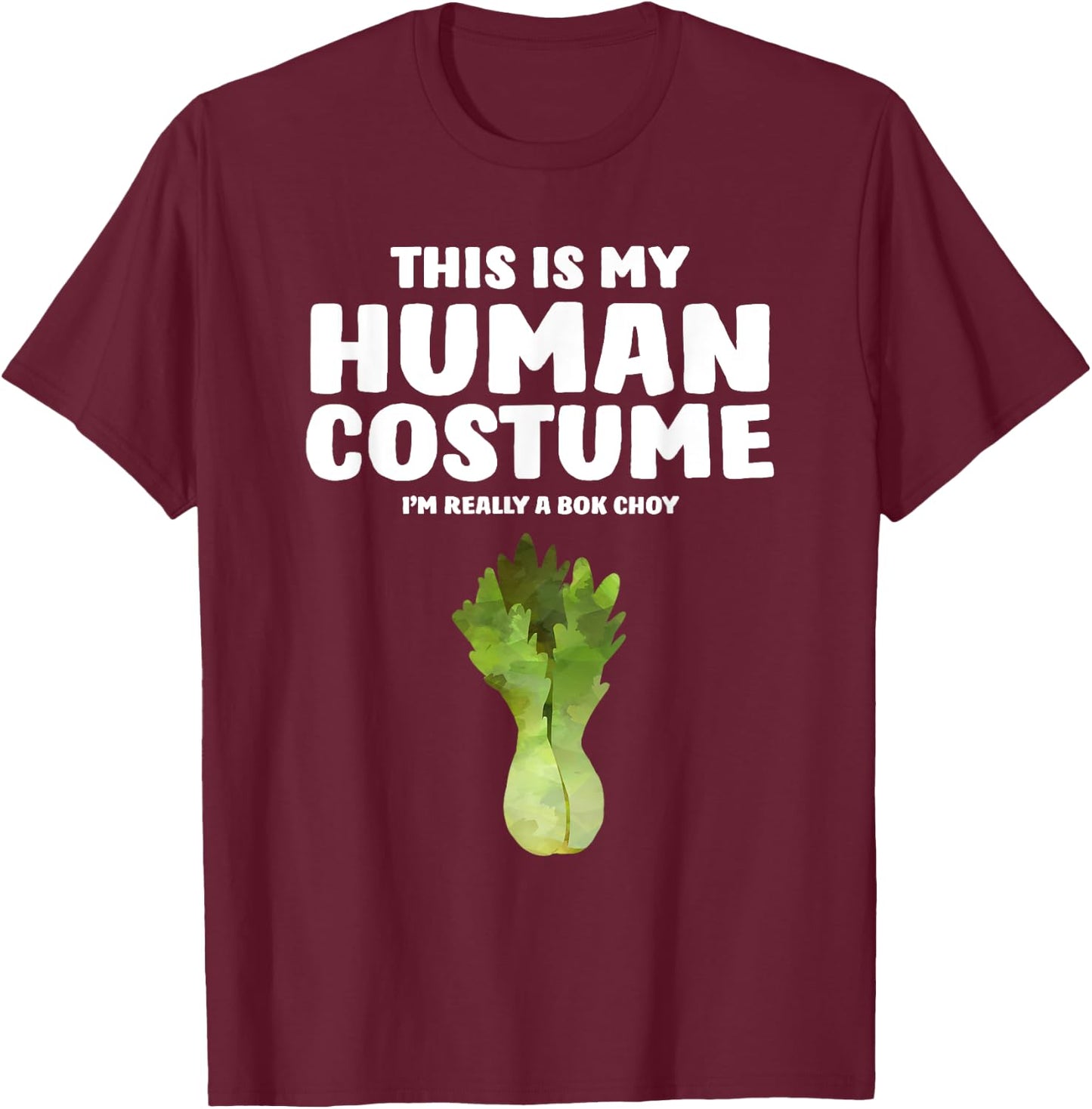 This Is My Human Costume I'm Really A Bok Choy T-Shirt - T-Shirt | Maroon