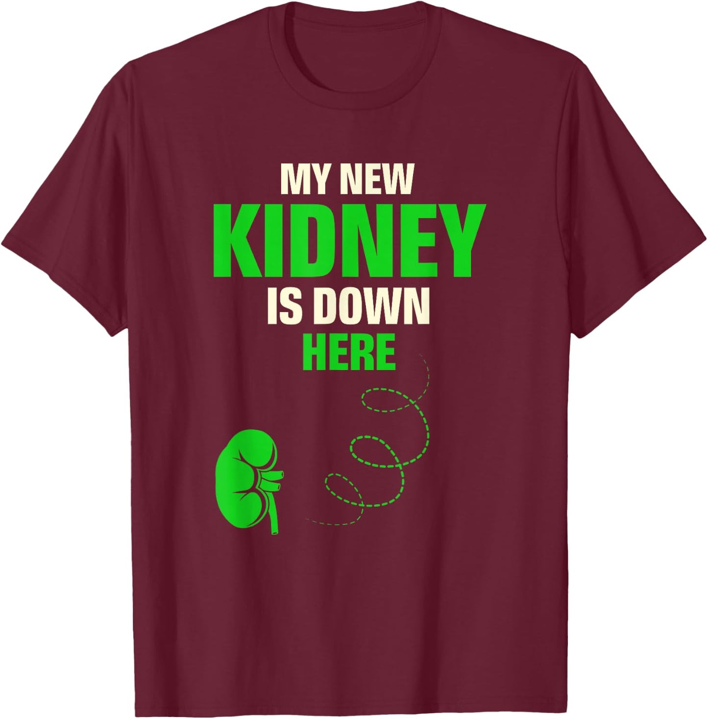 My New Kidney Is Down Here Organ Donation Awareness T-Shirt - T-Shirt | Maroon