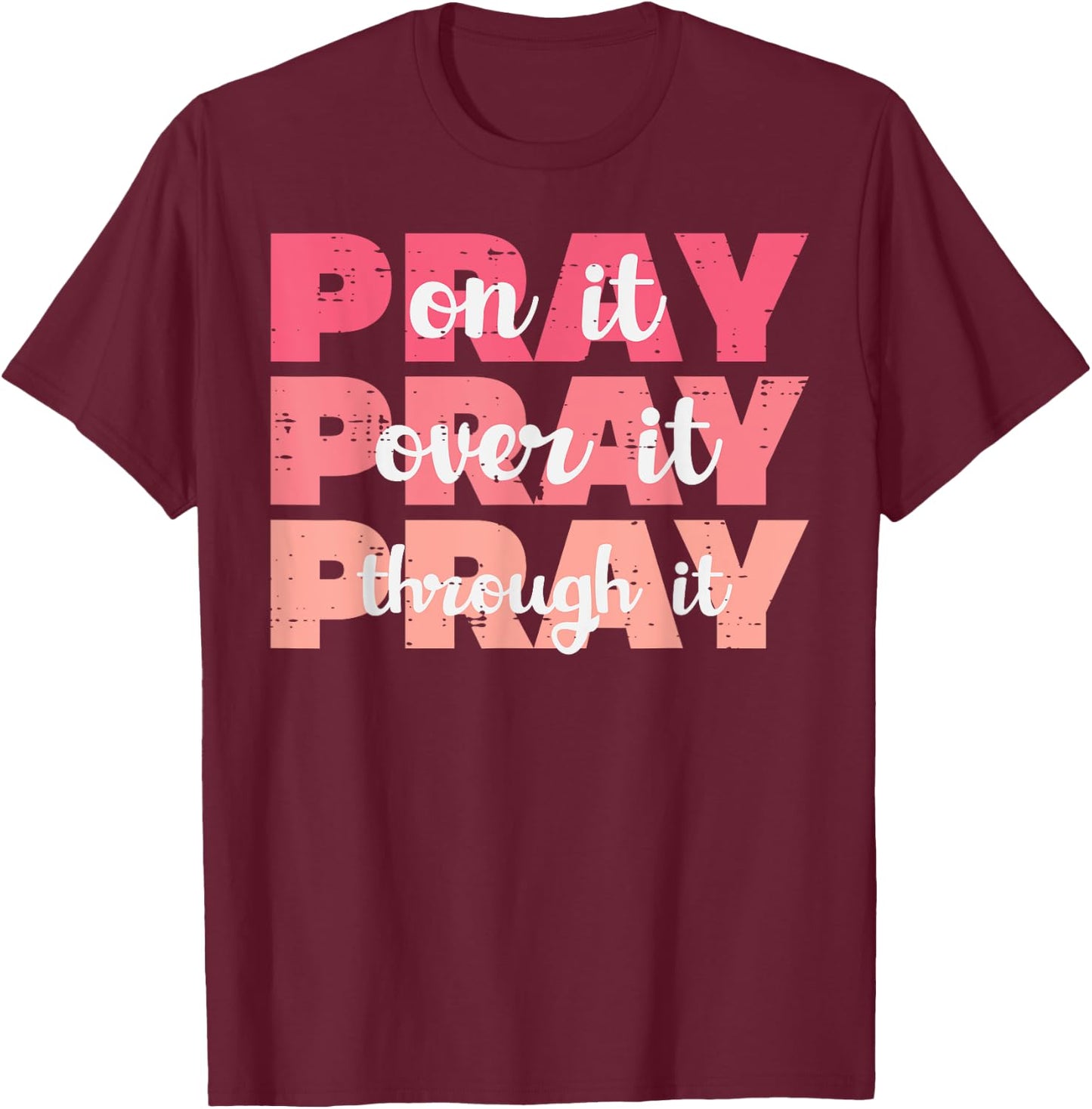 Pray On Over Through It God Jesus Christian Men Women Kids T-Shirt - T-Shirt | Maroon