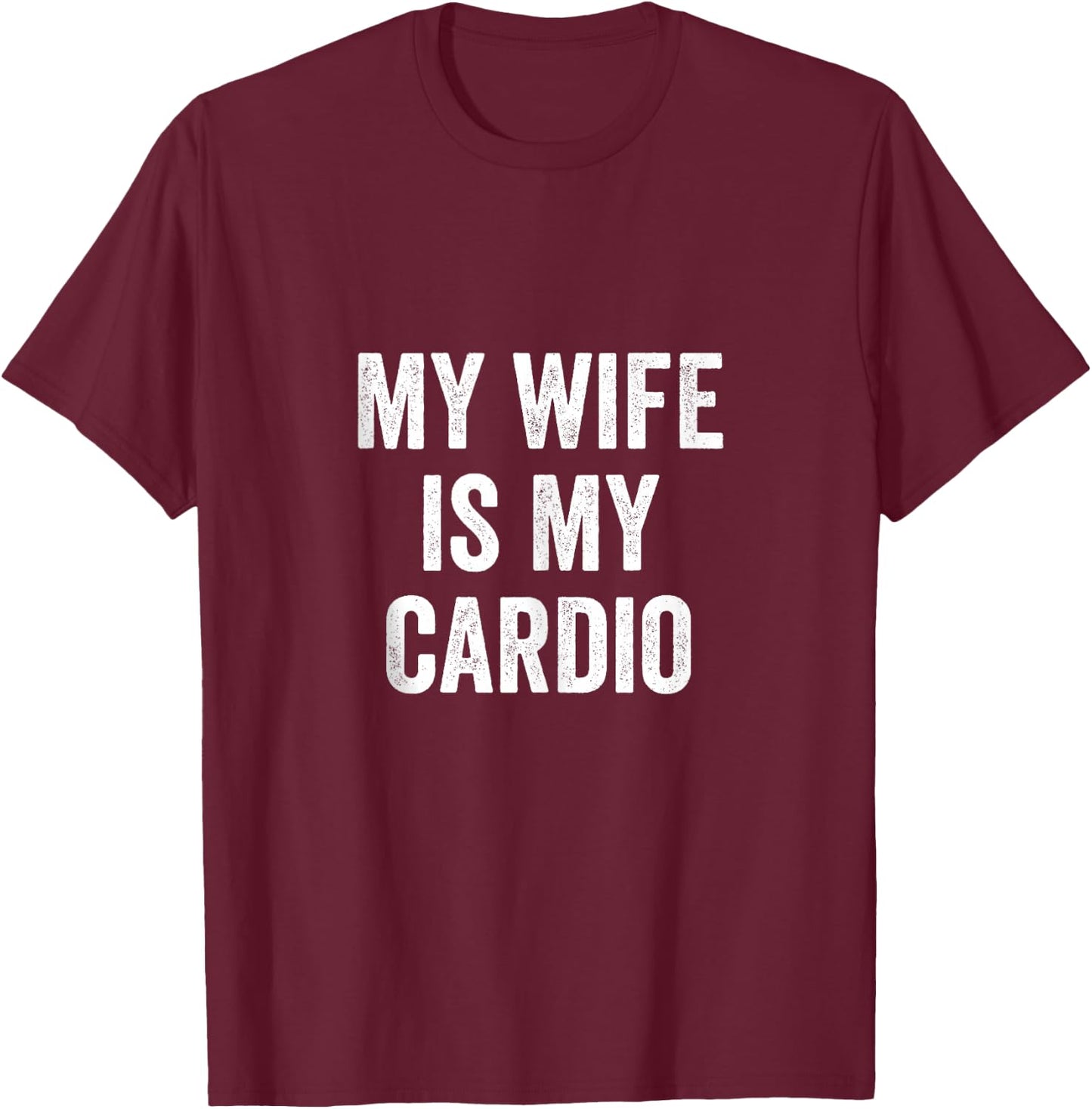 My Wife Is My Cardio - Husband T-Shirt - T-Shirt | Maroon