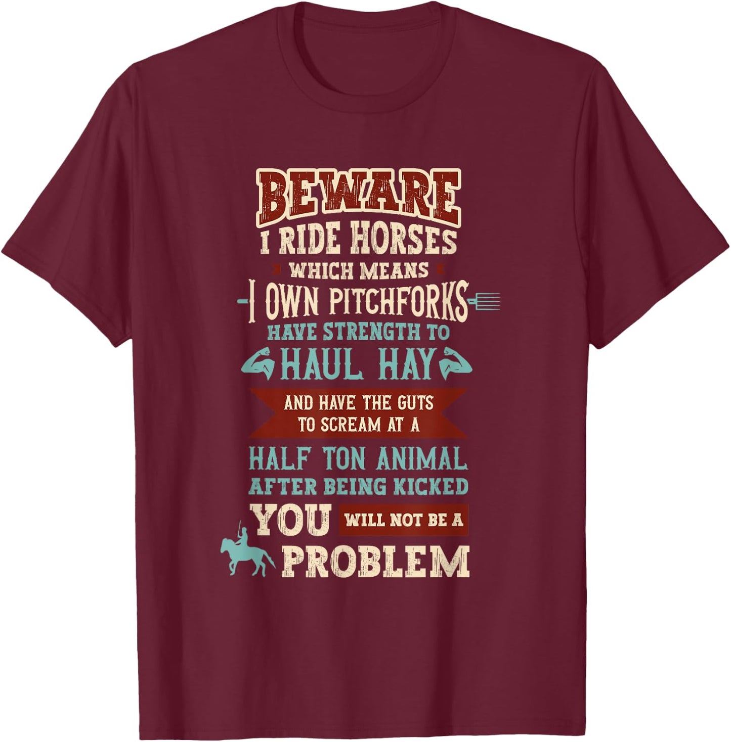 Beware I Ride Horses Which Mean I Own Pitchforks Horse T-Shirt - T-Shirt | Maroon