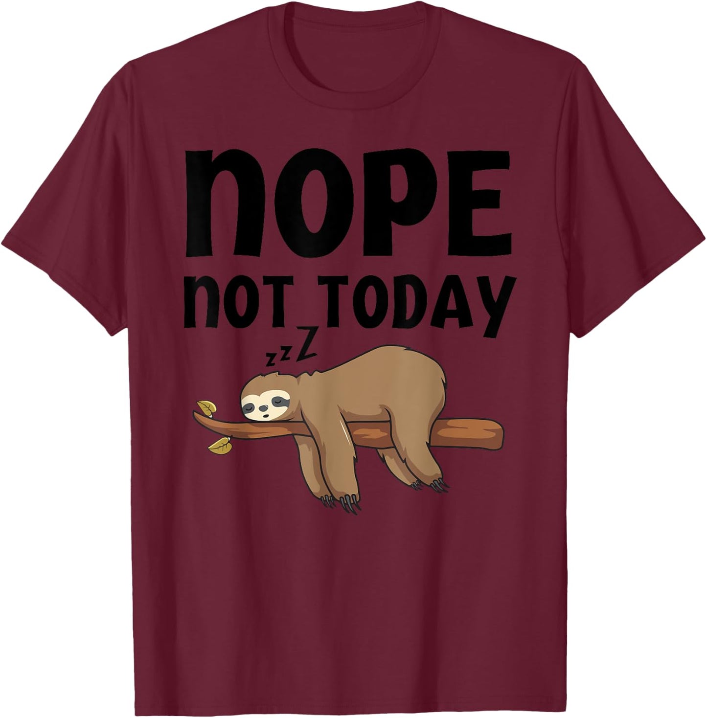 Funny Nope Not Today Sloth-Shirt Kids Men Women Toddler T-Shirt - T-Shirt | Maroon