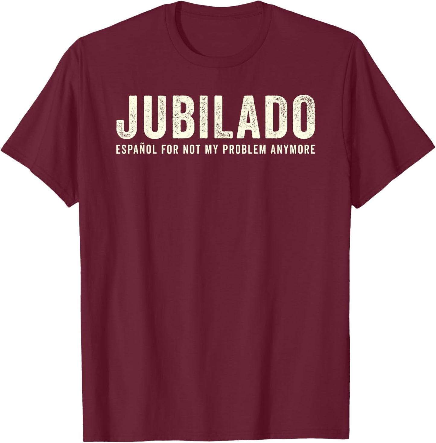 Jubilado Retirado Funny Spanish Espanol Retirement Meme T-Shirt - T-Shirt | Maroon