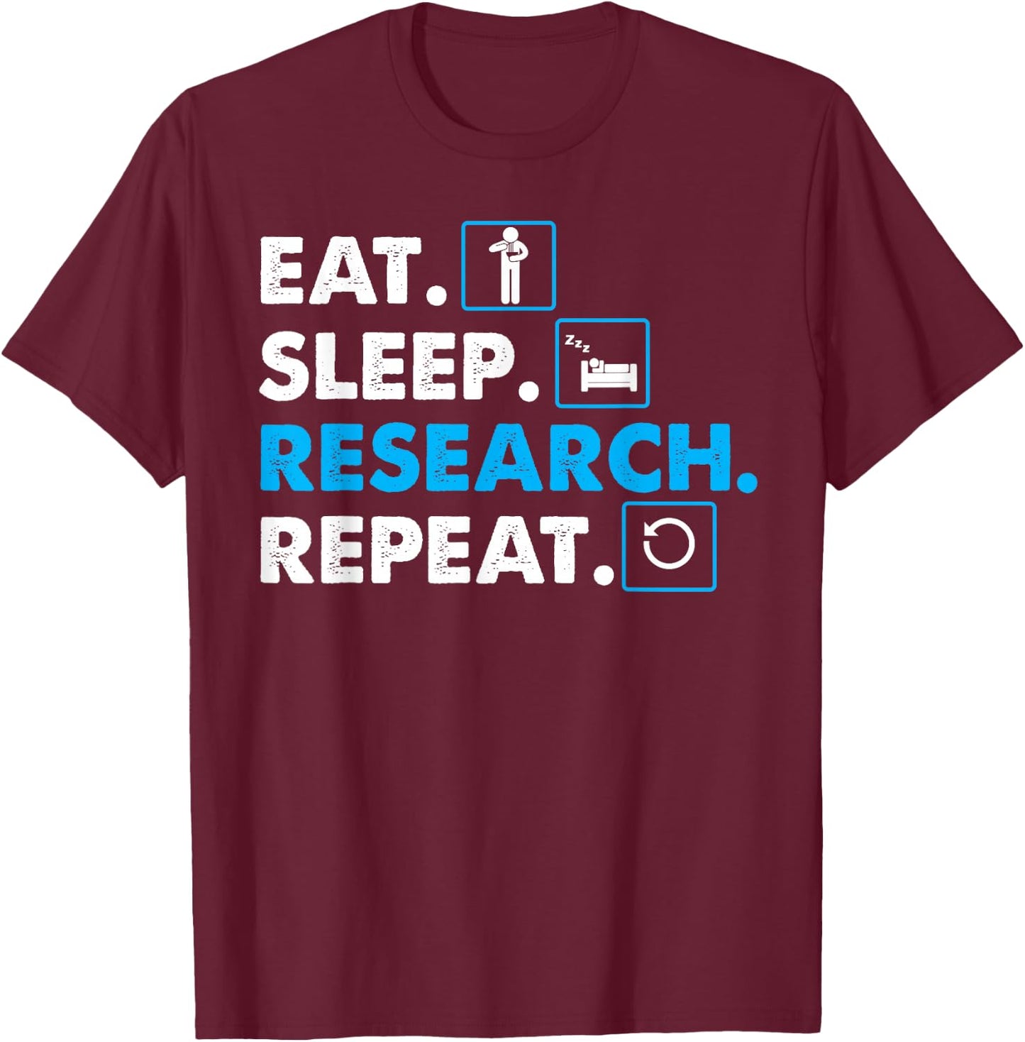 Eat. Sleep. Research. Repeat Science Scientist T-Shirt - T-Shirt | Maroon