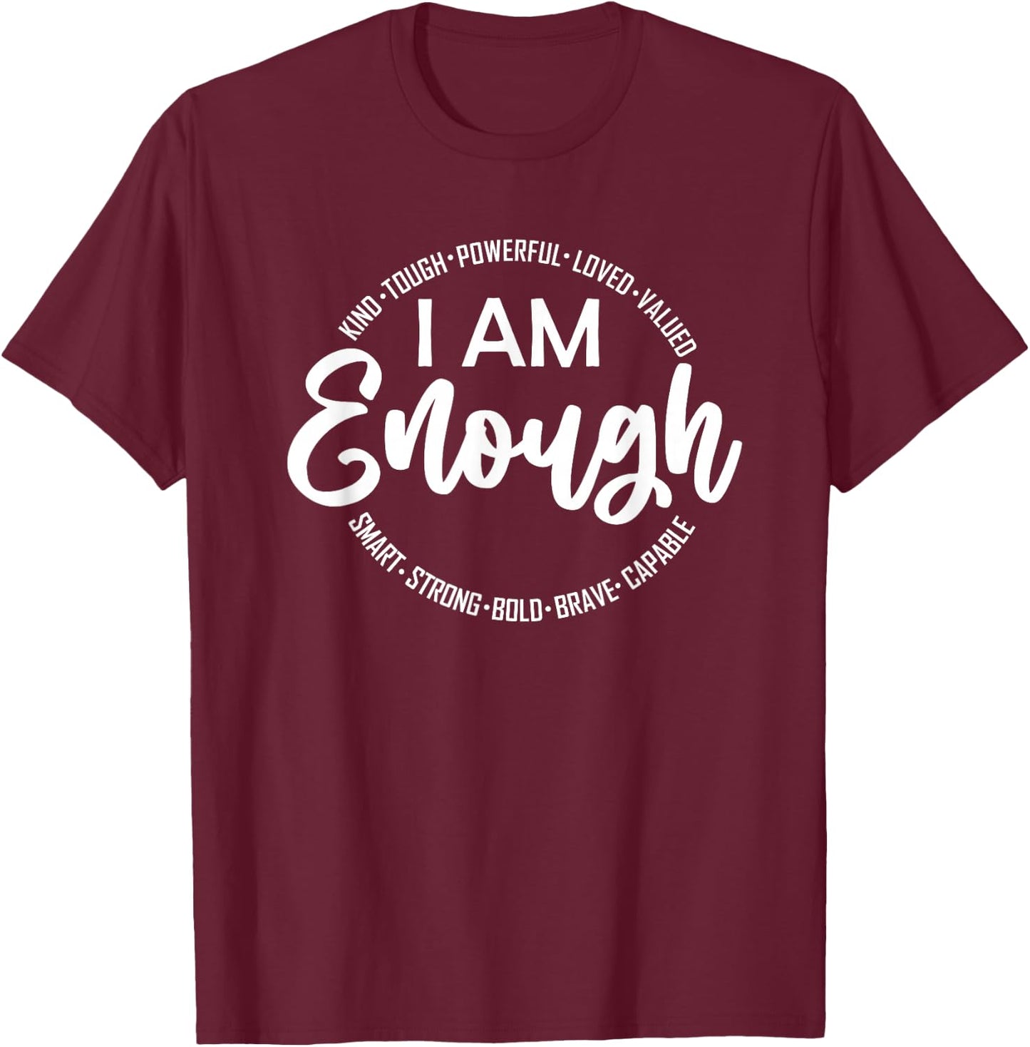 I Am Kind, Enough, Loved, Inspirational, Motivational T-Shirt - T-Shirt | Maroon