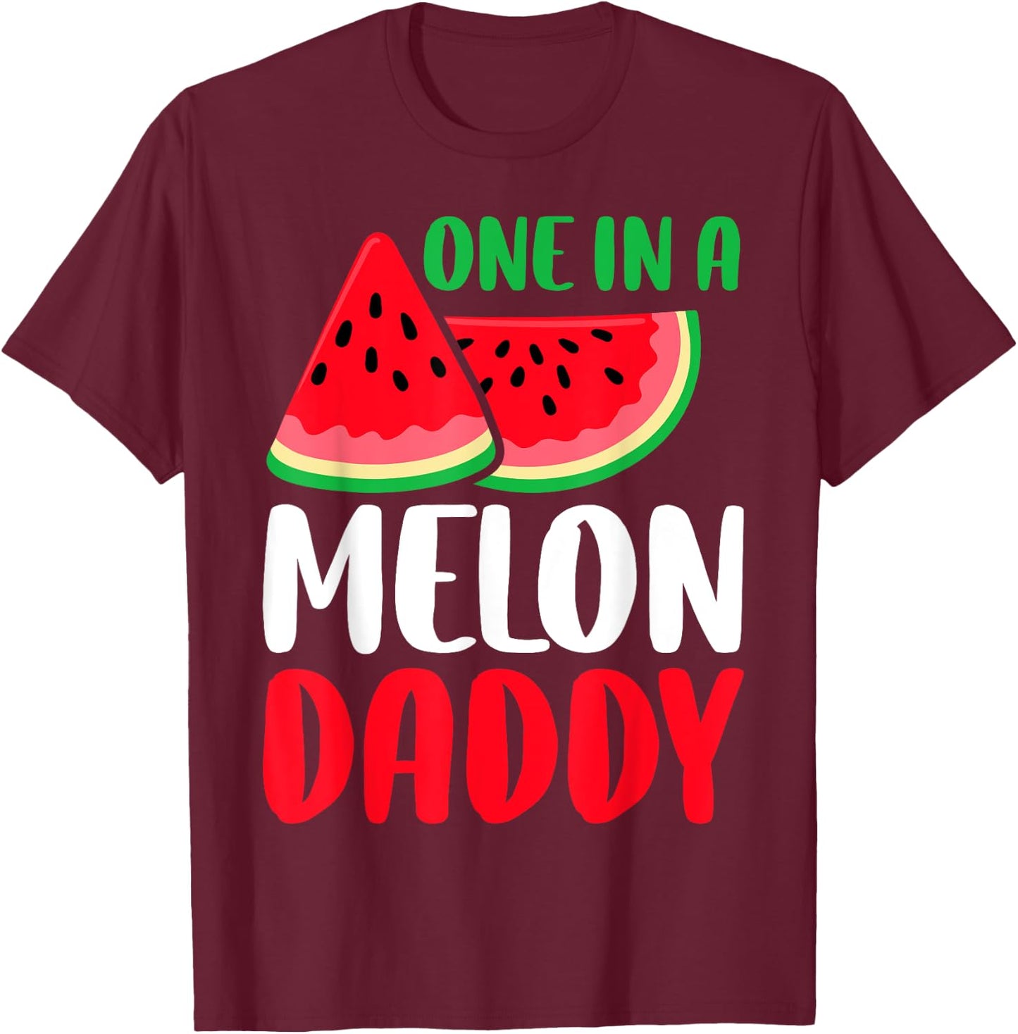 One In A Melon Daddy Funny Watermelon Family Matching T-Shirt - T-Shirt | Maroon
