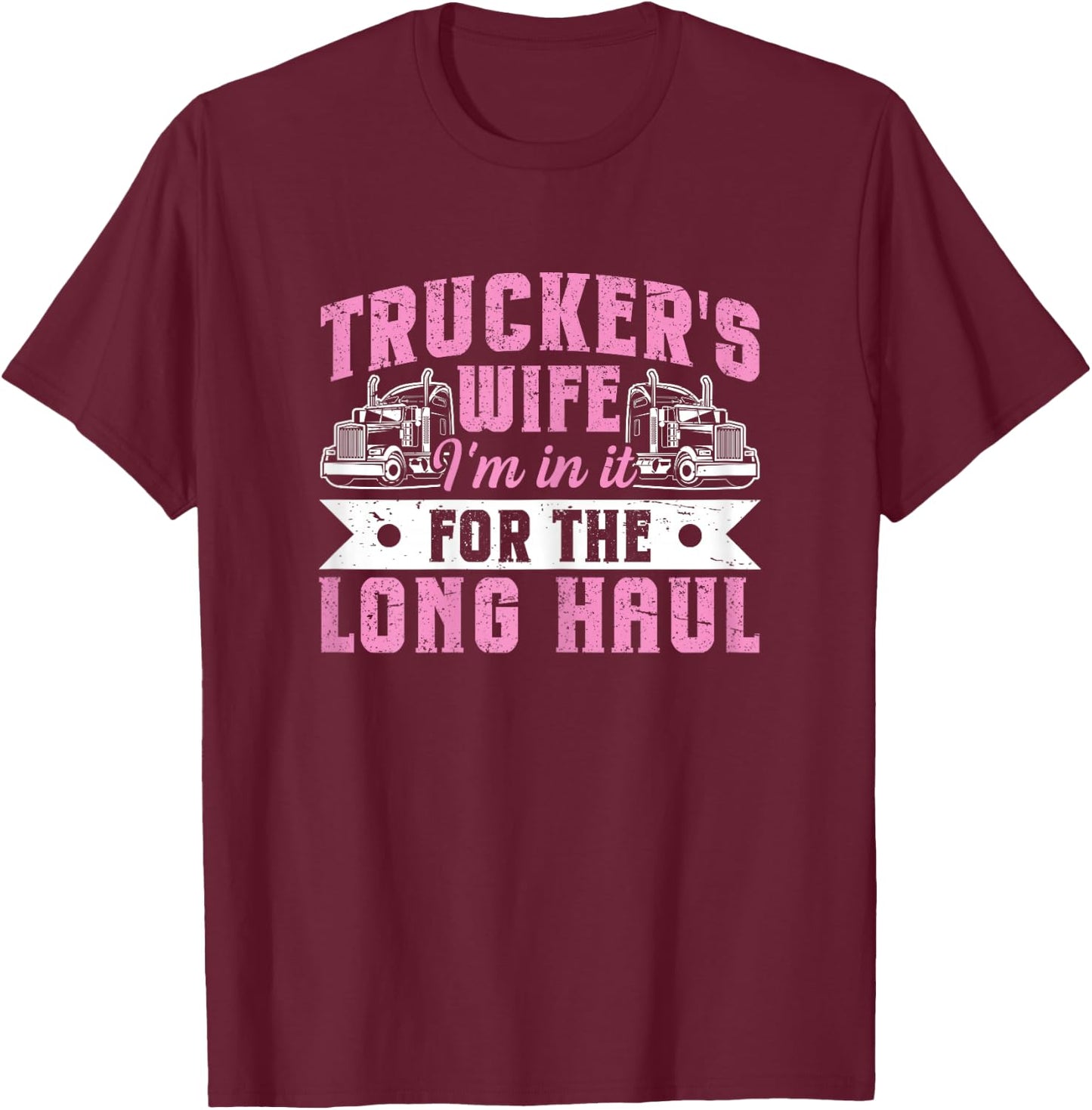 Trucker's Wife - I'm in It for The Long Haul T-Shirt - T-Shirt | Maroon