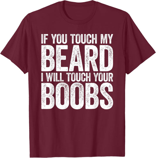 If You Touch My Beard I Will Touch Your Boobs T-Shirt - T-Shirt | Maroon