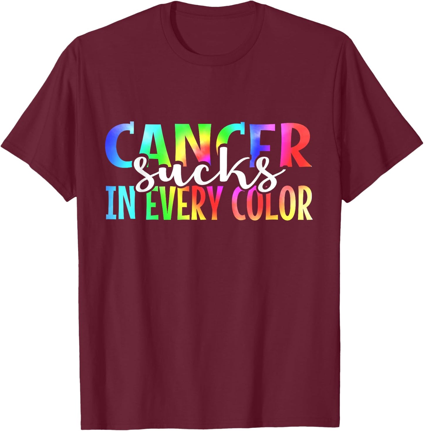 Cancer Sucks In Every Color Fighter | Tie Dye T-Shirt - T-Shirt | Maroon
