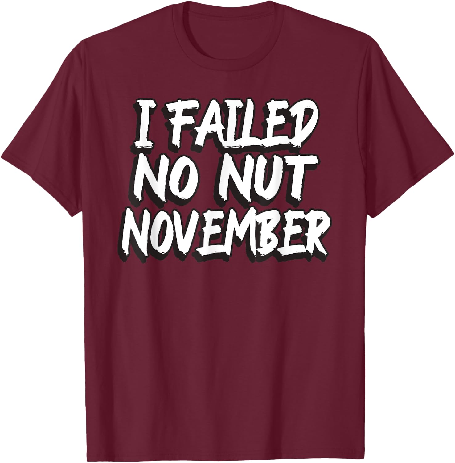 I Failed No Nut November Challenge Funny Meme T-Shirt - T-Shirt | Maroon
