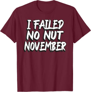 I Failed No Nut November Challenge Funny Meme T-Shirt - T-Shirt | Maroon