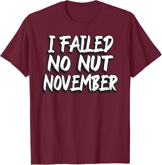 I Failed No Nut November Challenge Funny Meme T-Shirt - T-Shirt | Maroon