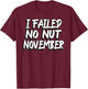 I Failed No Nut November Challenge Funny Meme T-Shirt - T-Shirt | Maroon