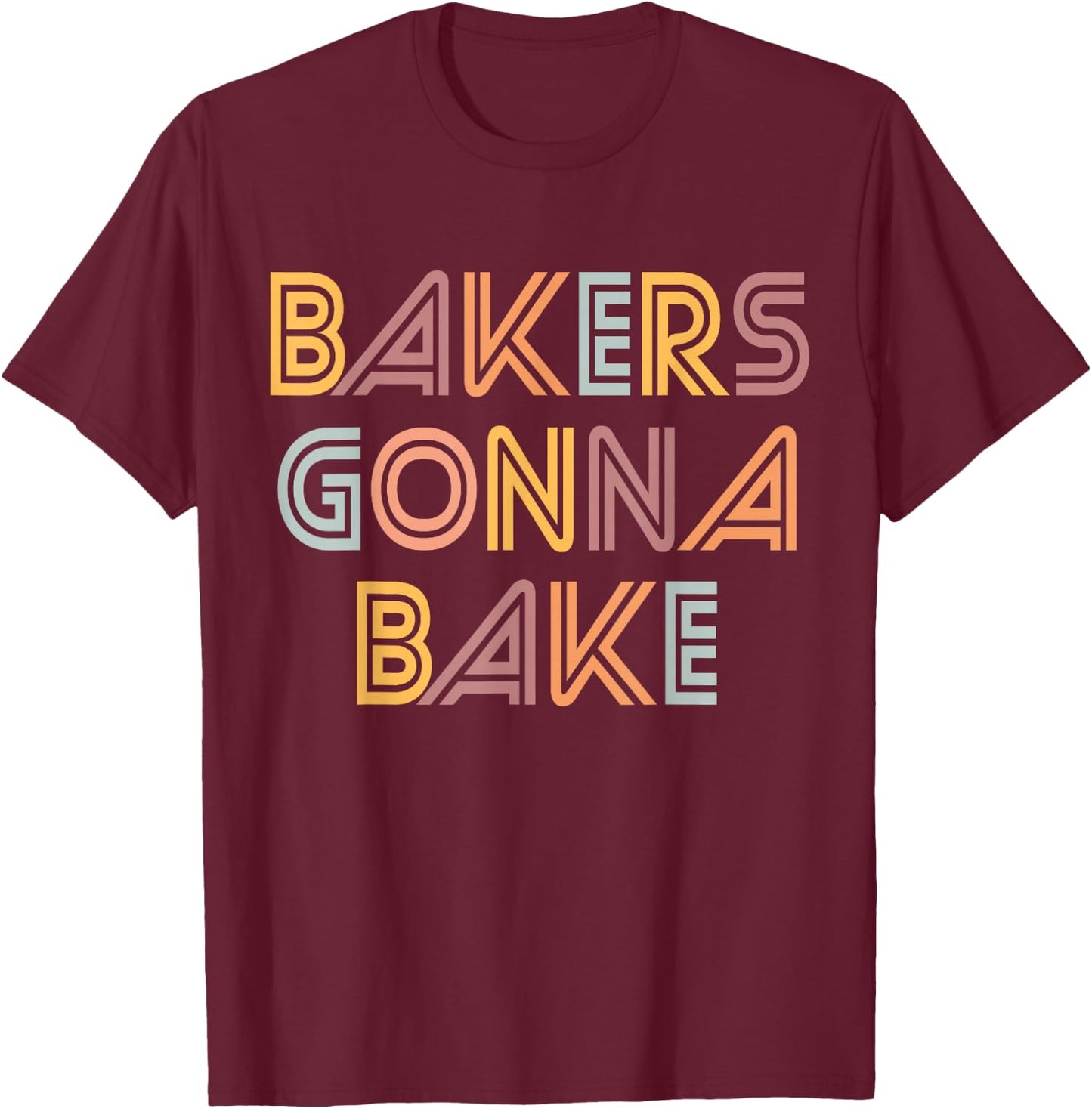 Funny Baking, Bakers Gonna Bake, Funny Baking Lover T-Shirt - T-Shirt | Maroon