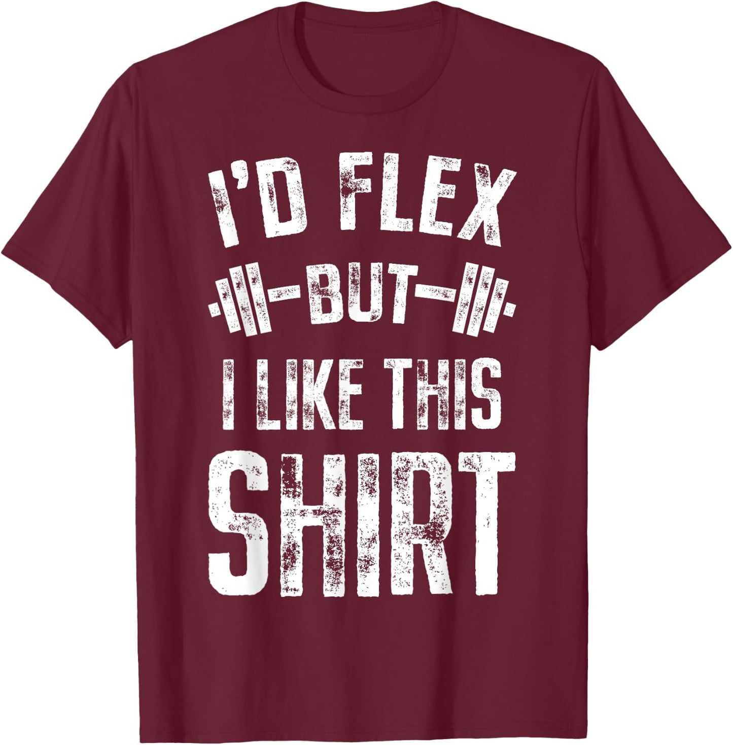 I'd Flex But I Like This Shirt Fitness Gym Men Funny Workout T-Shirt - T-Shirt | Maroon