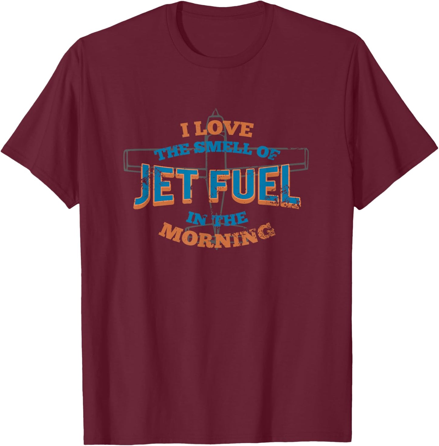 I love the smell of Jet Fuel in the Morning T-Shirt - T-Shirt | Maroon