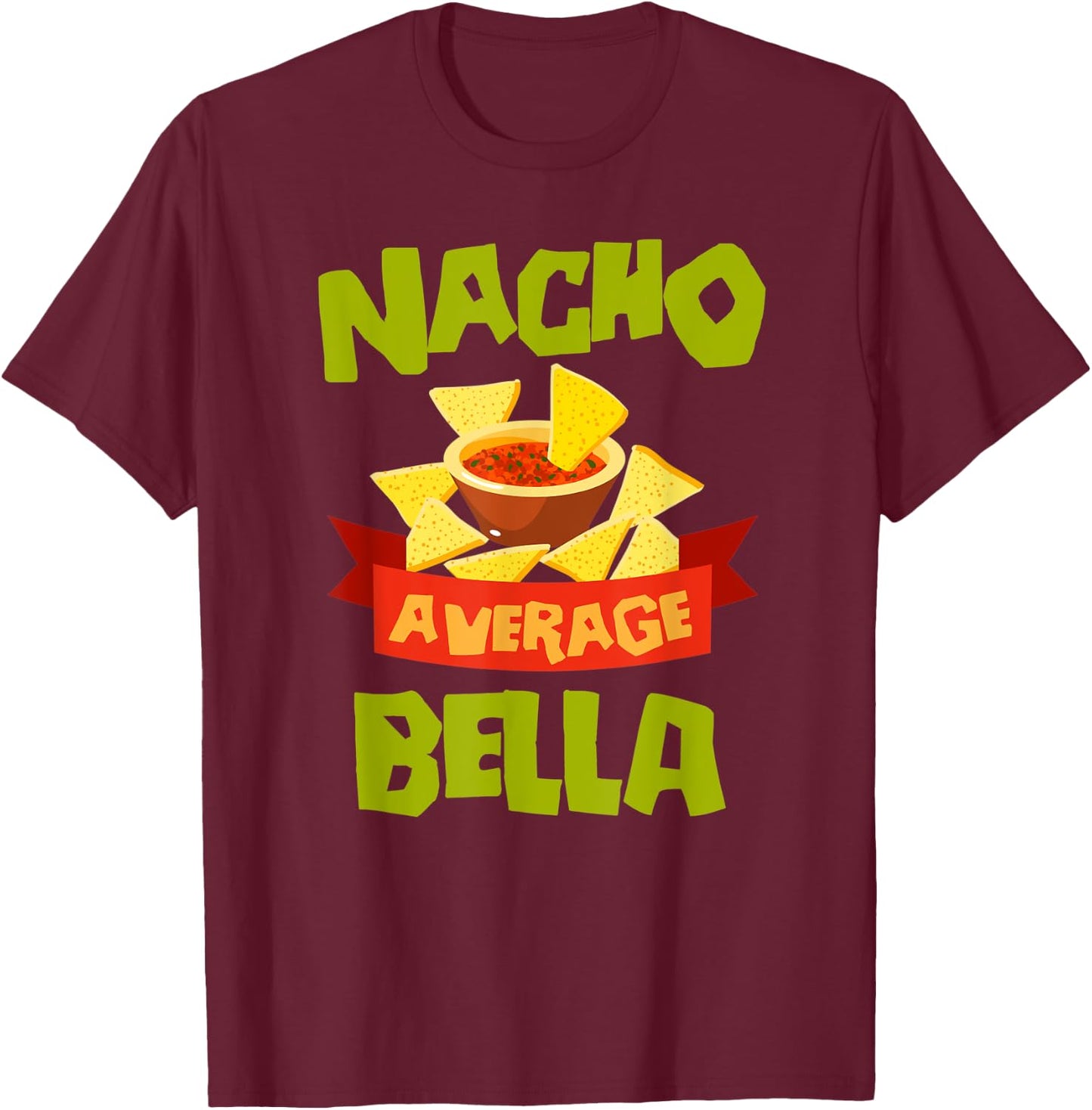 NACHO AVERAGE BELLA Funny Birthday Personalized Name Gift T-Shirt - T-Shirt | Maroon